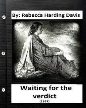 Paperback Waiting for the Verdict (1867) Rebecca Harding Davis (Classics) Book
