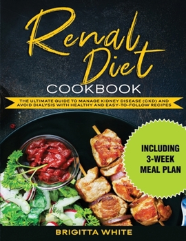 Paperback Renal Diet Cookbook: The Ultimate Guide to Manage Kidney Disease (Ckd) and Avoid Dialysis with Healthy and Easy-To-Follow Recipes (Includin Book