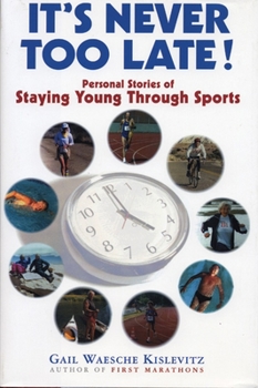 Hardcover It's Never Too Late!: Personal Stories of Staying Young Through Sports Book