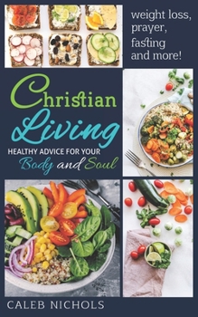 Paperback Christian Living: Healthy Advice for Your Body & Soul Book