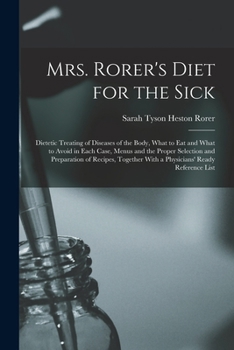 Paperback Mrs. Rorer's Diet for the Sick; Dietetic Treating of Diseases of the Body, What to eat and What to Avoid in Each Case, Menus and the Proper Selection Book