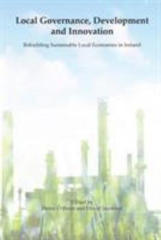 Paperback Local Governance, Development and Innovation: Rebuilding Sustainable Local Economies in Ireland Book