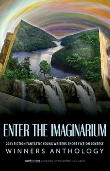 Paperback Enter the Imaginarium: 2023 Fiction Fantastic Young Writers Short Fiction Contest Book