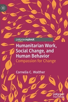 Humanitarian Work, Social Change, and Human Behavior: Compassion for Change