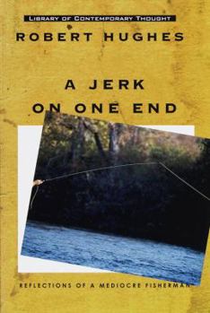 Hardcover A Jerk on One End: Reflections of a Mediocre Fisherman Book