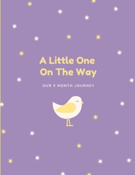 A Little One On The Way: Pregnancy Journal for Your 9 Month Journey