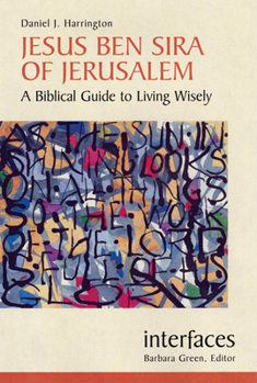 Jesus Ben Sira Of Jerusalem: A Biblical Guide To Living Wisely (Interfaces)