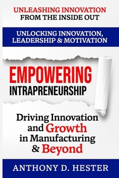 Paperback Empowering Intrapreneurship: Driving Innovation and Growth in Manufacturing & Beyond Book