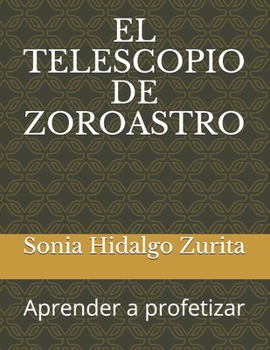 Paperback El Telescopio de Zoroastro: Aprender a profetizar [Spanish] Book