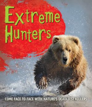 Paperback Fast Facts: Extreme Hunters: Come Face to Face with Nature's Deadliest Killers Book
