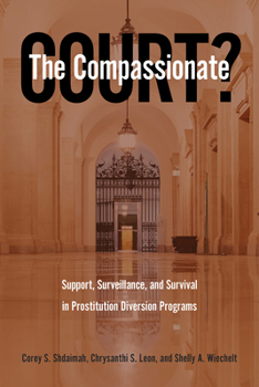 Paperback The Compassionate Court?: Support, Surveillance, and Survival in Prostitution Diversion Programs Book