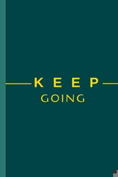 KEEP GOING - Notebook: signed Notebook/Journal Book to Write in, (6” x 9”), 100 Pages, (Gift For Friends, ... & Kids ) - Inspirational & Motivational Quote