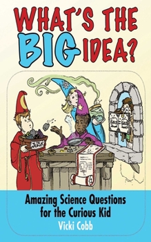 Paperback What's the Big Idea?: Amazing Science Questions for the Curious Kid Book