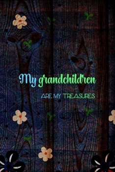 My Grandchildren Are My Treasures: All Purpose 6x9 Blank Lined Notebook Journal Way Better Than A Card Trendy Unique Gift Wood and Flowers Grandchildren
