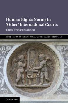 Human Rights Norms in 'Other' International Courts - Book  of the Studies on International Courts and Tribunals