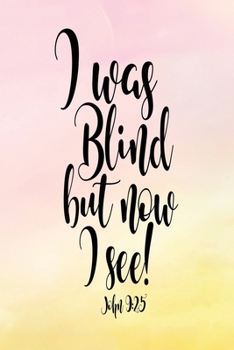 Paperback Daily Gratitude Journal: I Was Blind But Now I See John 9:25 - Daily and Weekly Reflection - Positive Mindset Notebook - Cultivate Happiness Di Book