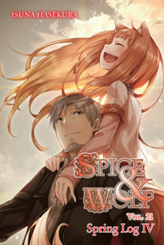 Paperback Spice and Wolf, Vol. 21 (Light Novel): Spring Log IV Book