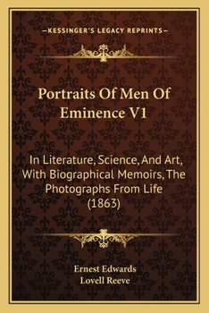 Paperback Portraits Of Men Of Eminence V1: In Literature, Science, And Art, With Biographical Memoirs, The Photographs From Life (1863) Book