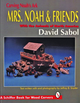 Paperback Carving Noah's Ark: Mrs. Noah & Friends, the Animals of North America Book