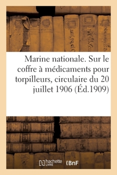 Paperback Marine nationale. Notice relative au coffre à médicaments pour torpilleurs: Circulaire du 20 juillet 1906 [French] Book