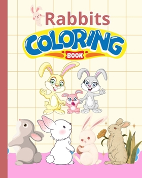 Rabbits Coloring Book For Kids: Fun and Beautiful Rabbits Coloring Pages, Cute Rabbit Coloring Book