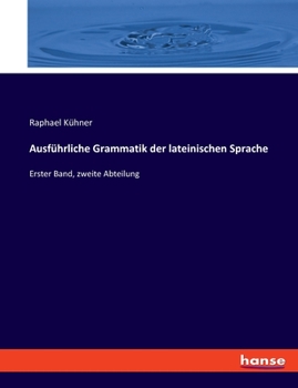 Paperback Ausführliche Grammatik der lateinischen Sprache: Erster Band, zweite Abteilung [German] Book