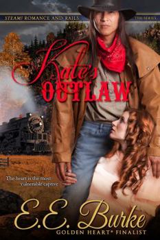 Kate's Outlaw - Book #2 of the Steam! Romance and Rails