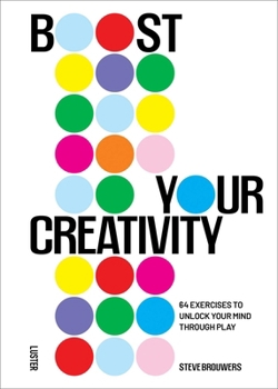 Paperback Boost Your Creativity: 64 Exercises to Unlock Your Mind Through Play Book