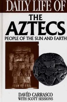 Hardcover Daily Life of the Aztecs: People of the Sun and Earth Book