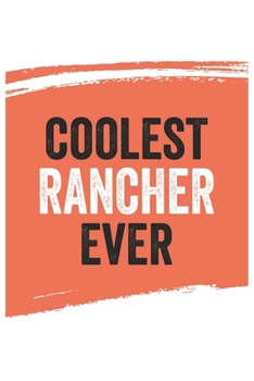Coolest rancher Ever Notebook,  ranchers Gifts  rancher Appreciation Gift, Best  rancher Notebook A beautiful: Lined Notebook / Journal Gift, , 120 ... for rancher , Personalized Journal, Custom