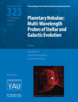 Hardcover Planetary Nebulae (Iau S323): Multi-Wavelength Probes of Stellar and Galactic Evolution Book