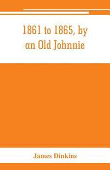 Paperback 1861 to 1865, by an Old Johnnie. Personal recollections and experiences in the Confederate army Book