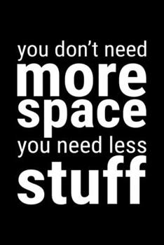 Paperback You Don't More Space You Need Less Stuff: Lined A5 Notebook for Minimalist Book