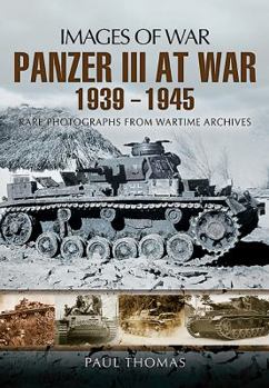 Paperback The Panzer III at War 1939-1945: Rare Photographs from Wartime Archives Book