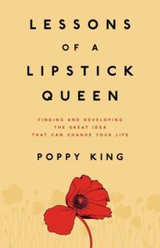 Hardcover Lessons of a Lipstick Queen: Finding and Developing the Great Idea That Can Change Your Life Book