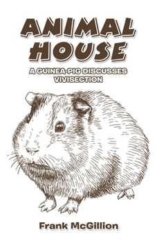 Paperback Animal House: A Guinea-Pig Discusses Vivisection Book