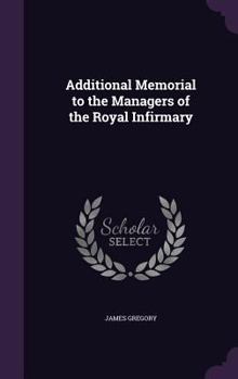 Hardcover Additional Memorial to the Managers of the Royal Infirmary Book