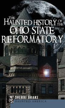 The Haunted History of the Ohio State Reformatory (Haunted America)