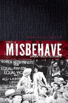 Hardcover Misbehave: Speak Truth to Power Book