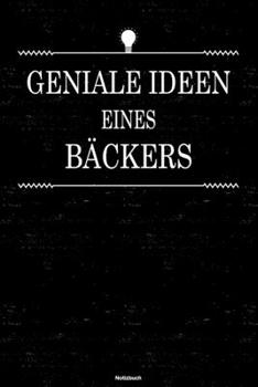Geniale Ideen eines Bäckers Notizbuch: Bäcker Journal DIN A5 liniert 120 Seiten Geschenk (German Edition)