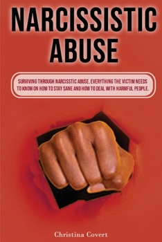 Paperback Narcissistic Abuse: Surviving Through Narcissistic Abuse. Everything the Victim Needs to Know on How to Stay Sane and How to Deal with Har Book