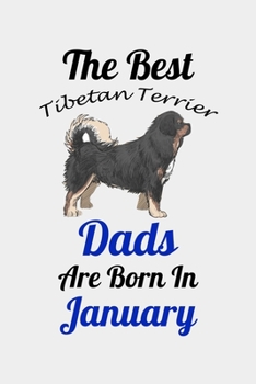 The Best Tibetan Terrier Dads Are Born In January: Unique Notebook Journal For Tibetan Terrier Owners and Lovers, Funny Birthday NoteBook Gift for ... Pages for College, School, Home  & Work .