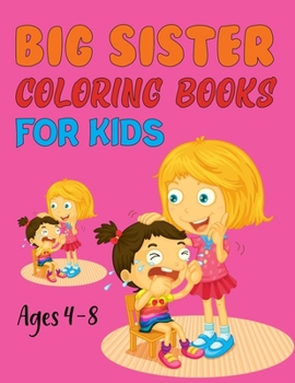 Paperback Big Sister Coloring Book For Kids Ages 4-8: The Coloring Book For New Big Sisters Book