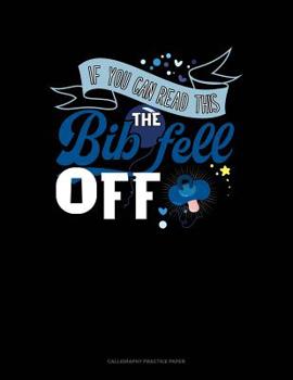 Paperback If You Can Read This The Bib Fell Off: Calligraphy Practice Paper Book