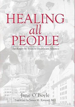 Hardcover Healing All People:: The Roper St. Francis Healthcare Alliance Book