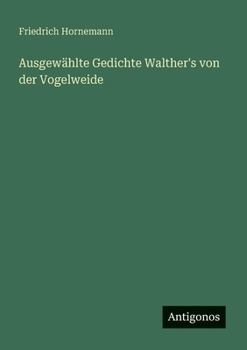 Ausgewählte Gedichte Walther's von der Vogelweide