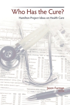 Hardcover Who Has the Cure?: Hamilton Project Ideas on Health Care Book