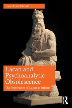 Paperback Lacan and Psychoanalytic Obsolescence: The Importance of Lacan as Irritant Book