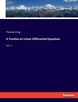 Paperback A Treatise on Linear Differential Equations: Vol. 1 Book