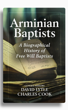 Paperback Arminian Baptists: A Biographical History of Free Will Baptists Book